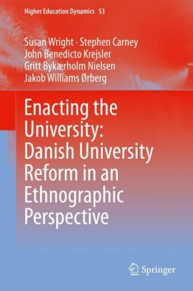 Cover for Susan Wright · Enacting the University: Danish University Reform in an Ethnographic Perspective - Higher Education Dynamics (Hardcover Book) [1st ed. 2019 edition] (2020)