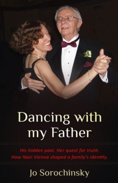 Cover for Jo Sorochinsky · Dancing with my Father: His hidden past. Her quest for truth. How Nazi Vienna shaped a family's identity - Holocaust Survivor True Stories WWII (Paperback Book) (2021)