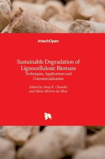 Anuj Chandel · Sustainable Degradation of Lignocellulosic Biomass: Techniques, Applications and Commercialization (Hardcover Book) (2013)