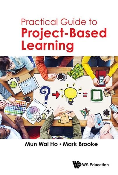 Cover for Ho, Mun Wai (Republic Polytechnic, S'pore) · Practical Guide To Project-based Learning (Innbunden bok) (2017)