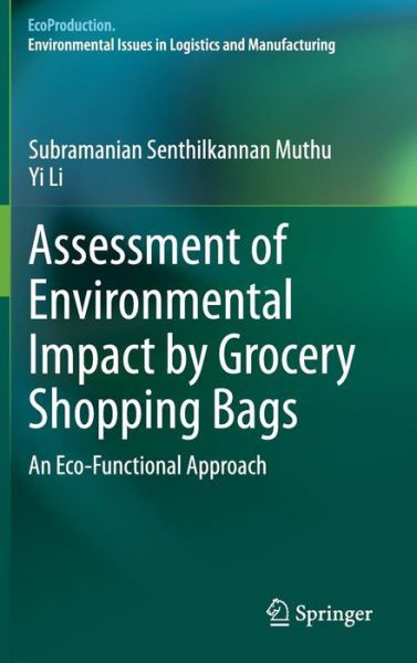 Cover for Subramanian Senthilkannan Muthu · Assessment of Environmental Impact by Grocery Shopping Bags: An Eco-Functional Approach - EcoProduction (Hardcover Book) [2014 edition] (2013)