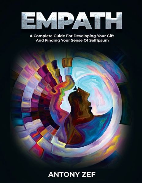 Cover for Antony Zef · Empath: A Complete Guide for Developing Your Gift and Finding Your Sense of Self (Paperback Book) (2021)