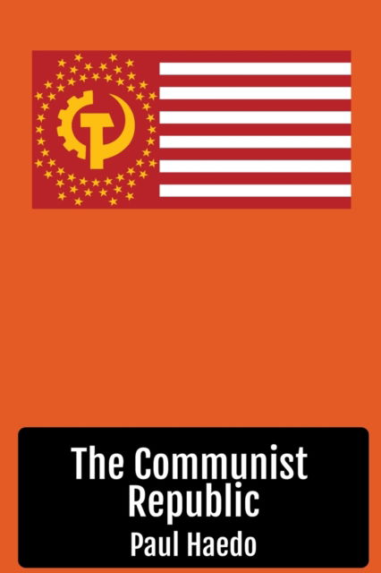 Cover for Paul Haedo · The Communist Republic - Standalone Religion, Philosophy, and Politics Books (Taschenbuch) (2021)