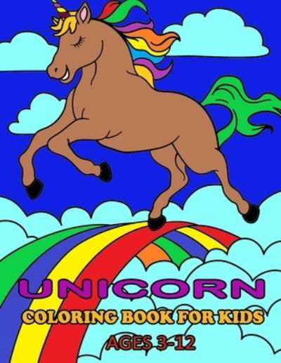 Cover for Partha Saha · Unicorn Coloring Book For Kids Ages 3-12: Amazing Fun Color Book for Kids Ages 3-12, Contains 100 Page Unique Designs Large Print 8.5 x 11 ... Rainbow (Coloring Books for Children) (Paperback Bog) (2022)