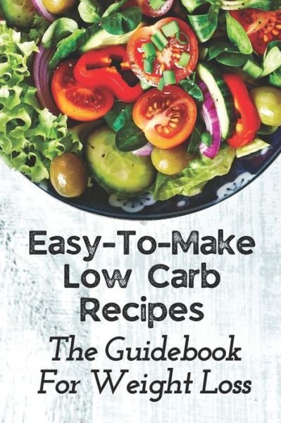 Easy-To-Make Low Carb Recipes - Gus Ehrich - Books - Independently Published - 9798482134191 - September 22, 2021