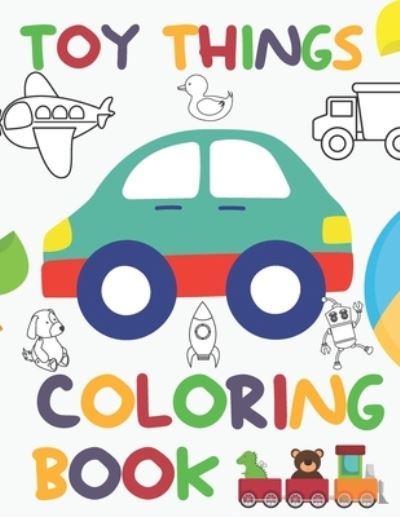 Cover for Kiwii Publisher · Toy Things: a Coloring Book for kids (Ages 2-6 ) (Paperback Bog) (2021)