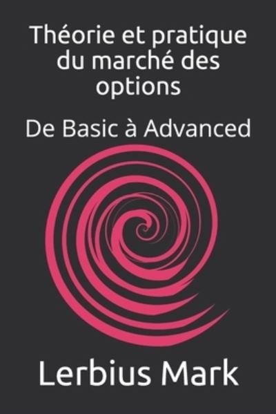 Cover for Lerbius Mark · Theorie et pratique du marche des options: De Basic a Advanced - Bourse (Taschenbuch) (2021)