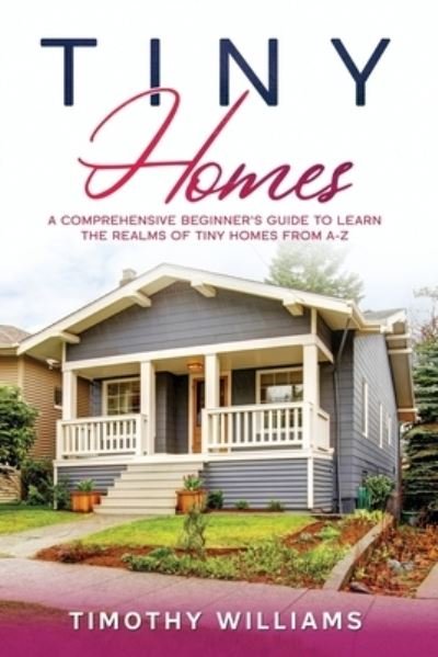 Tiny Homes - Timothy Williams - Books - Independently Published - 9798568322191 - November 20, 2020