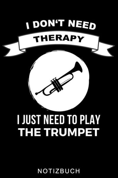 Cover for Musiker Journal · I Don't Need Therapy I Just Need to Play the Trumpet Notizbuch (Paperback Book) (2020)
