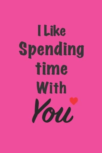 "I like spending time with you" - Cute Friendship Quotes Notebooks - Books - Independently Published - 9798604080191 - January 25, 2020