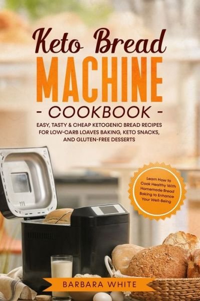 Cover for Barbara White · Keto Bread Machine Cookbook (Pocketbok) (2020)
