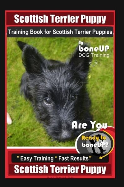 Cover for Karen Douglas Kane · Scottish Terrier Puppy Training Book for Scottish Terrier Puppies By BoneUP DOG Training, Are You Ready to Bone Up? Easy Training * Fast Results, Scottish Terrier Puppy (Paperback Bog) (2020)
