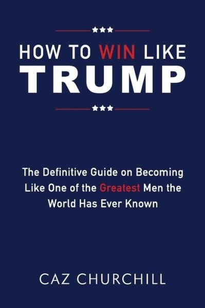 Cover for Caz Churchill · How to Win Like Trump (Pocketbok) (2020)