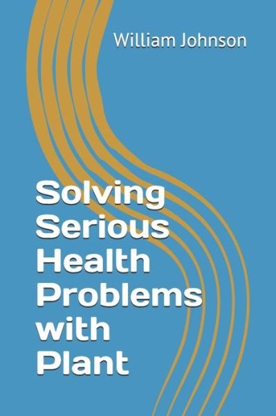 William Johnson · Solving Serious Health Problems with Plant (Paperback Book) (2020)