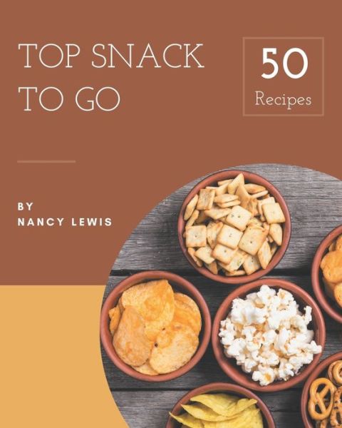 Cover for Nancy Lewis · Top 50 Snack To Go Recipes (Paperback Book) (2020)