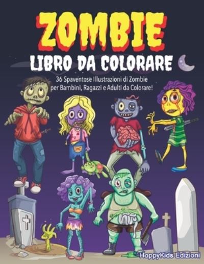 Cover for Happykids Edizioni · Zombie Libro da Colorare: Album da Colorare per Bambini, Ragazzi e Adulti Idea Regalo Compleanno Halloween Natale Bambino Bambina (Paperback Book) (2020)