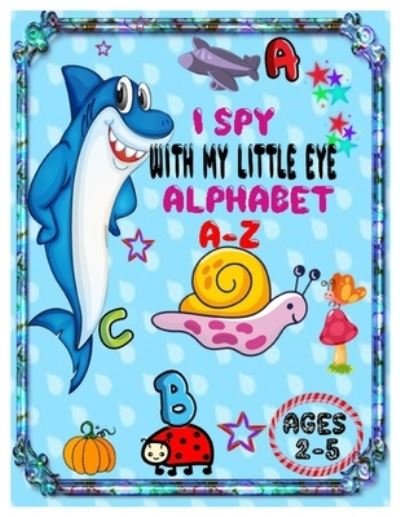 Cover for Blanda H Loy · I Spy with My Little Eye Alphabet A-Z (Pocketbok) (2020)
