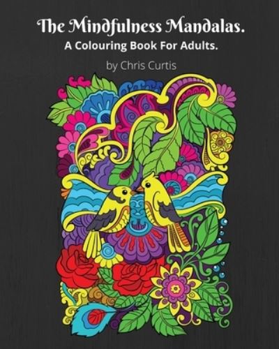 Cover for Chris Curtis · The Mindfulness Mandalas. A Colouring Book For Adults. (Paperback Book) (2021)