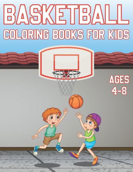 Cover for Coloring Place · Basketball Coloring Book For Kids Ages 4-8: Fun Basketball Sports Activity Book For Boys And Girls With Illustrations of basketball Such As basketball Players, Shoes, Balls And More! (Paperback Bog) (2021)