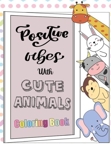 Cover for Abby Markle · Positive Vibes with Cute Animals Coloring Book (Paperback Book) (2021)