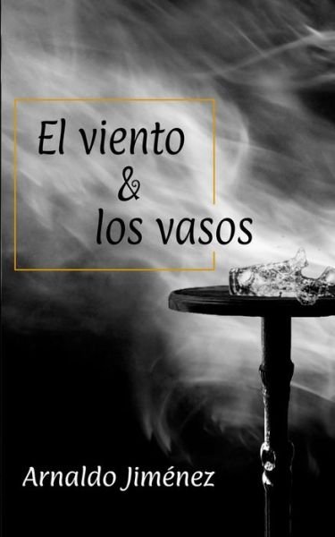 Cover for Arnaldo Jimenez · El viento y los vasos (Pocketbok) (2021)