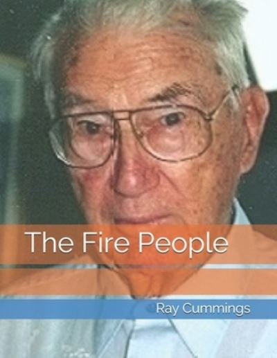 The Fire People - Ray Cummings - Books - Independently Published - 9798735984191 - April 27, 2021