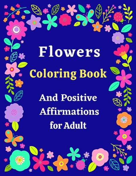 Cover for Coloring Books · Flowers Coloring Book And Positive Affirmations for Adult (Paperback Book) (2021)