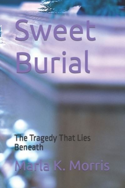 Cover for Marla K Morris · Sweet Burial: The Tragedy That Lies Beneath (Paperback Book) (2021)