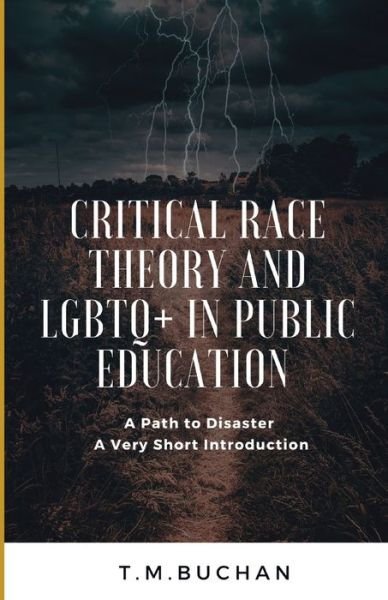 Cover for T M Buchan · Critical Race Theory and Lbgtq+ in Public Education: A Path to Disaster A Very Short Introduction (Paperback Book) (2022)