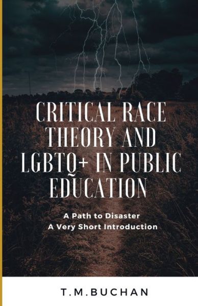 Cover for T M Buchan · Critical Race Theory and Lbgtq+ in Public Education: A Path to Disaster A Very Short Introduction (Taschenbuch) (2022)