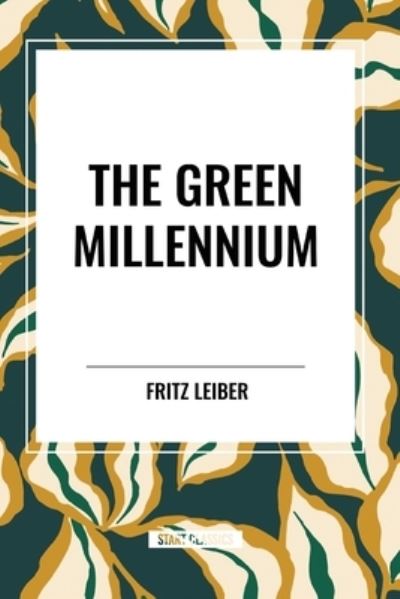 The Green Millennium - Fritz Leiber - Books - Start Classics - 9798880916191 - March 26, 2024