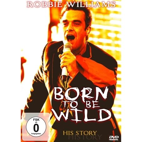 Robbie Williams: Born to Be Wild - Robbie Williams: Born to Be Wild - Elokuva - GROIN - 0807297016192 - tiistai 8. syyskuuta 2009