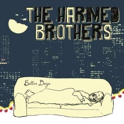 Better Days - Harmed Brothers - Musik - FLUFF AND GRAVY - 0857674003192 - 23. oktober 2013