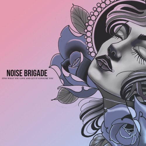 Cover for Noise Brigade · Find What You Love and Let It Consume You (CD) (2019)
