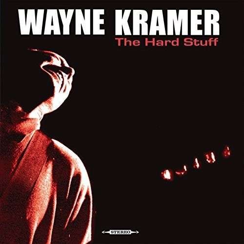 Hard Stuff,the - Wayne Kramer - Music - ROCK - 0881034187192 - September 16, 2014