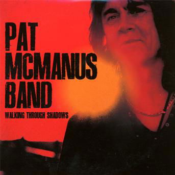 Walking Through Shadows - Pat -Band- Mcmanus - Musikk - BAD REPUTATION - 3341348051192 - 23. mars 2011