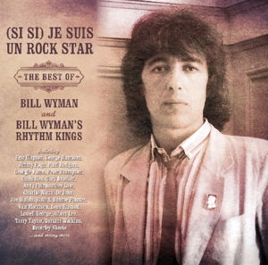 Best Of - (si Si) Je Suis Un Rock Star - Bill -Rhythm Kings- Wyman - Musique - MUSIC CLUB DELUXE - 5014797672192 - 29 juillet 2016