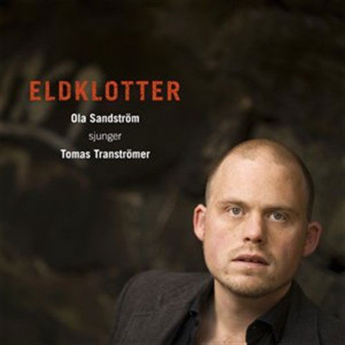 Cover for Ola Sandstrom · Eldklotter - Ola Sandstrom Sjunger Tomas Transtrom (CD) (2012)