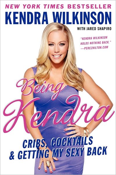 Cover for Kendra Wilkinson · Being Kendra: Cribs, Cocktails, and Getting My Sexy Back (Paperback Book) (2012)