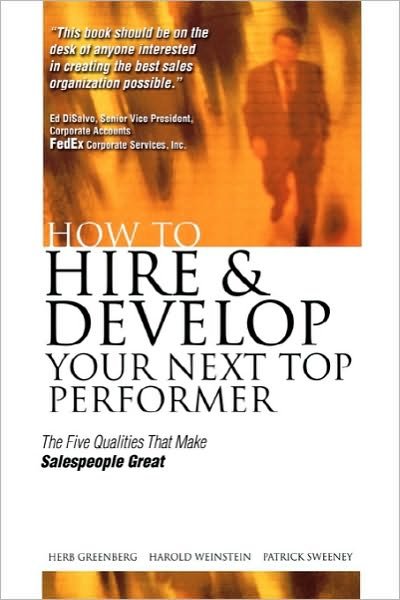 How to Hire and Develop Your Next Top Performer: the Five Qualities That Make Salespeople Great - Herbert Greenberg - Livros - McGraw-Hill - 9780071422192 - 28 de abril de 2003