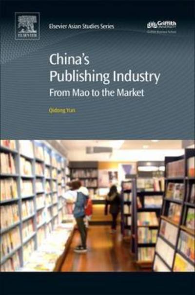 Cover for Yun, Qidong (Associate Professor in the Cheung Kong School of Journalism and Communication at Shantou University) · China's Publishing Industry: From Mao to the Market (Pocketbok) (2018)