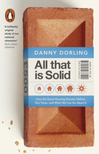 Cover for Danny Dorling · All That Is Solid: How the Great Housing Disaster Defines Our Times, and What We Can Do About It (Paperback Book) (2015)