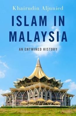 Cover for Aljunied, Khairudin (Associate Professor, Associate Professor, National University of Singapore) · Islam in Malaysia: An Entwined History - Religion and Global Politics (Innbunden bok) (2019)