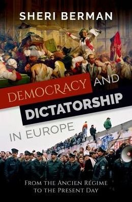 Cover for Berman, Sheri (Professor of Political Science, Professor of Political Science, Barnard College) · Democracy and Dictatorship in Europe: From the Ancien Regime to the Present Day (Hardcover bog) (2019)