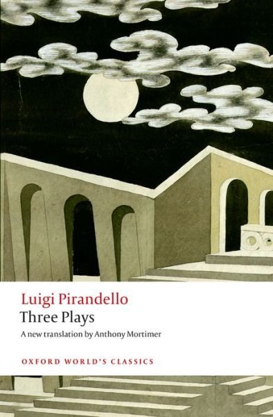 Three Plays: Six Characters in Search of an Author, Henry IV, The Mountain Giants - Oxford World's Classics - Luigi Pirandello - Books - Oxford University Press - 9780199641192 - April 10, 2014