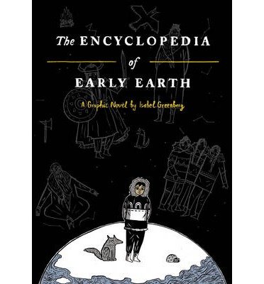 Cover for Isabel Greenberg · The Encyclopedia of Early Earth (Gebundenes Buch) (2013)