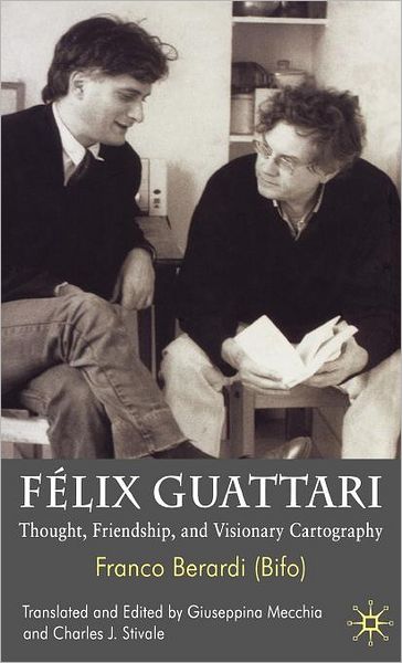 Cover for Franco Berardi Bifo · Felix Guattari: Thought, Friendship, and Visionary Cartography (Hardcover Book) (2008)