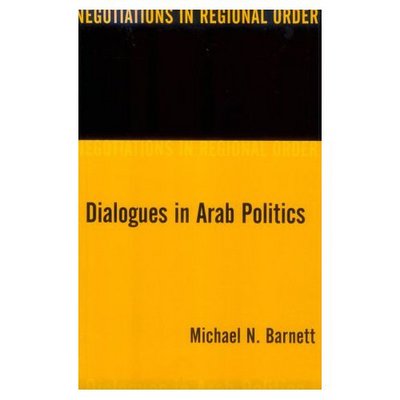 Dialogues in Arab Politics: Negotiations in Regional Order - Barnett, Michael (Elliott School of International Affairs) - Książki - Columbia University Press - 9780231109192 - 5 października 1998