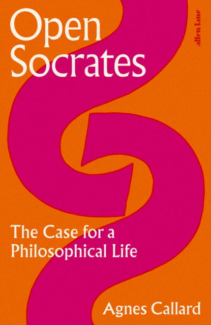 Cover for Agnes Callard · Open Socrates: The Case for a Philosophical Life (Gebundenes Buch) (2025)