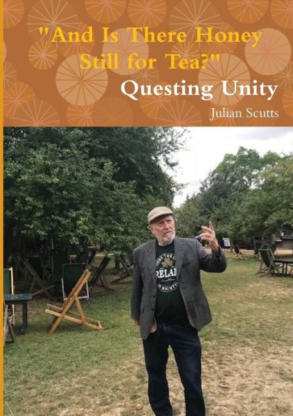 Cover for Julian Scutts · &quot;And Is There Honey Still for Tea?&quot; Questing Unity (Paperback Book) (2019)